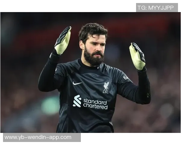 阿利松即将复出利物浦全队训练期待他重返赛场